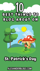A graphic of a leprechaun under a mushroom with text that reads: 10 Best Thins To Blog About On St. Patrick's Day